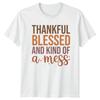 Thankful Blessed And Kind Of A Mess Humorous Sayings Lifestyle Men Women Graphic