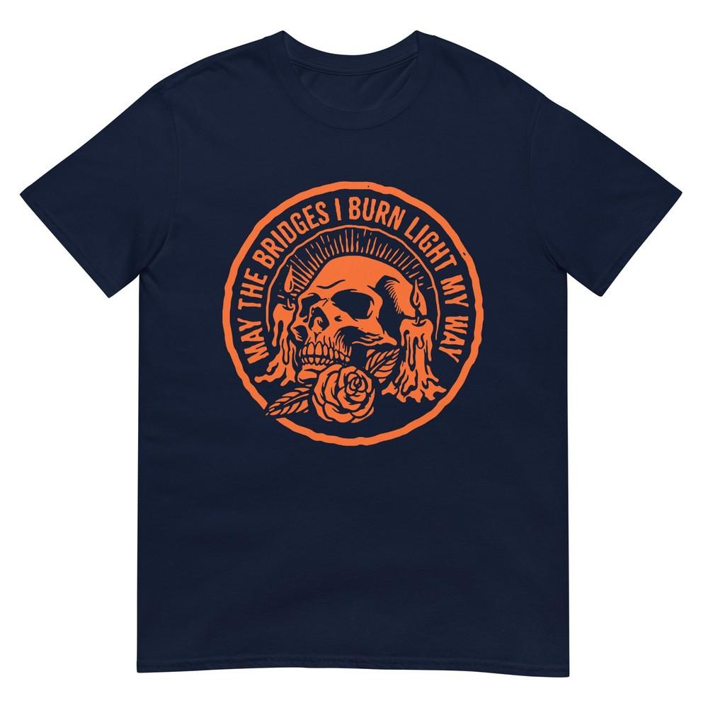 May The Bridges I Burn Light My Way Skull Gothic Quote Art Tshirt