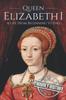 Книга Queen Elizabeth I : A Life From Beginning To End