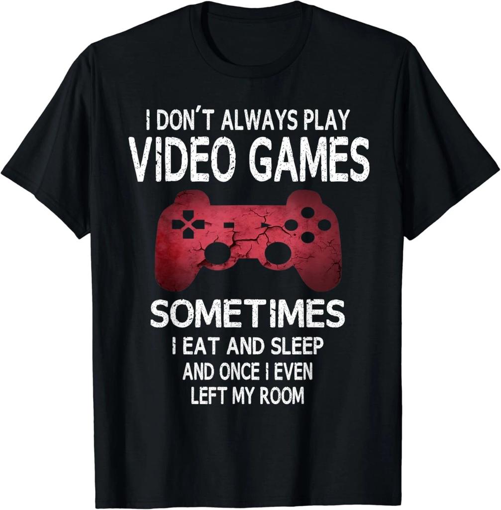 I Don't Always Play Video Games Funny Gamer Boys Teens Gift Unisex T-Shirt