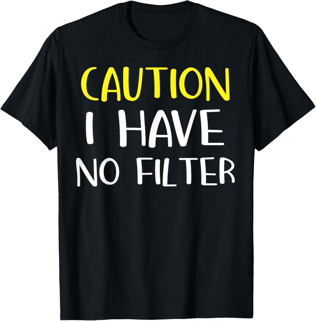 Sarcastic Humor Gift Caution I Have No Filter T-Shirt
