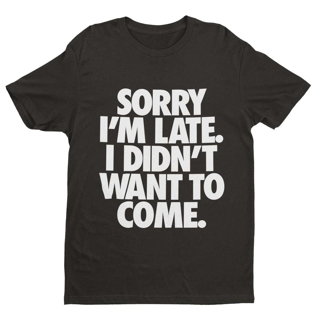 Sorry I'm Late I Didn't Want To Come T-Shirt – Funny Introvert Statement Tee