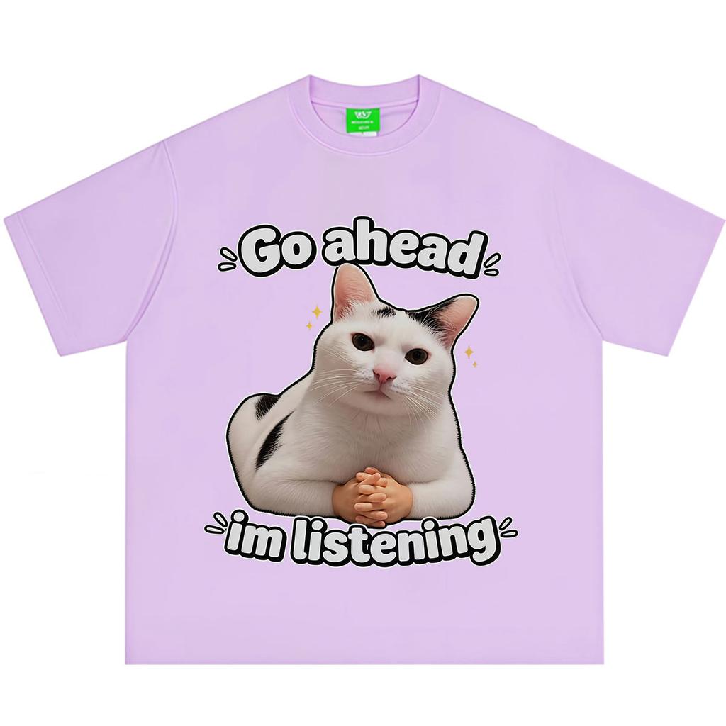Go Ahead Im Listening Funny Cat Meme Tshirt Unisex Unisex Aesthetic Trend T Shirt Summer Shortsleeved Loose Casual Cotton Tshirts