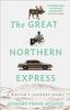 Книга The Great Northern Express : A Writer's Journey Home