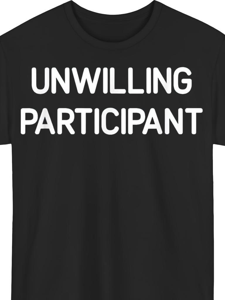 Unisex Sarcastic Unwilling Participant Humor Tee Polyester Short Sleeve Slight Elastic Soft Black Fabric Machine Washable Great Unique Gift