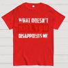 What Doesn't Kill You Disappoints Me Cotton Summer Casual Cool Loose T-Shirt