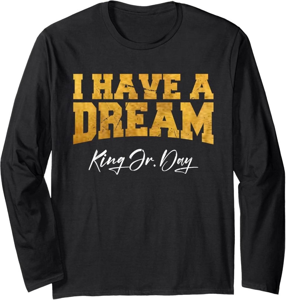 Martin Luther King Jr. Day I Have a Dream MLK Day Long Sleeve T-Shirt