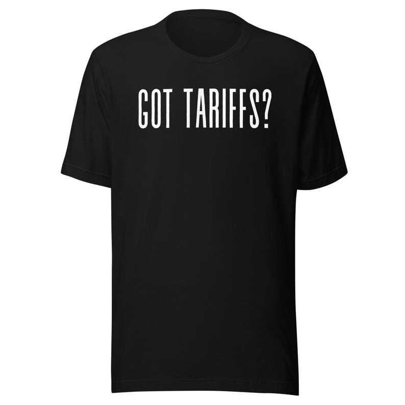 Got Tariffs Shirt | Funny Tariff Tee | America First | MAGA Tariffs | DJT Funny