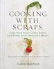 Книга Cooking with Scraps : Turn Your Peels, Cores, Rinds, and Stems Into Delicious Meals