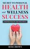 Книга Secret To Personal Health And Wellness Success : Master Health And Wellness