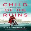 Child of the Ruins by Kate Furnivall Hardback Book 9781399713580