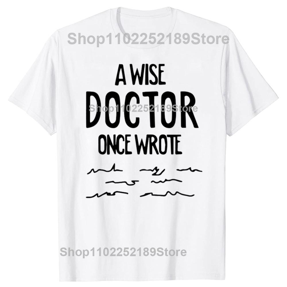 Funny A Wise Doctor Once Wrote Graphic T-shirts Men Women's Fashion Casual Tshirt 100% Cotton Loose Oversized T Shirt