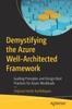 Книга Demystifying the Azure Well-Architected Framework : Guiding Principles and Design Best Practices for Azure Workloads