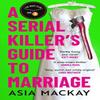 A Serial Killers Guide To Marriage by Asia Mackay Paperback Book 9781035410897