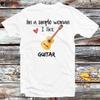 I'm A Simple Woman I Like Guitar T Shirt B936