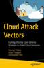 Книга Cloud Attack Vectors : Building Effective Cyber-Defense Strategies To Protect Cloud Resources