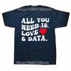 All You Need Is Love And Data Funny Valentine Data Analysis T Shirts Men Humor Tee Shirt Short Sleeve Unisex Loose Clothing