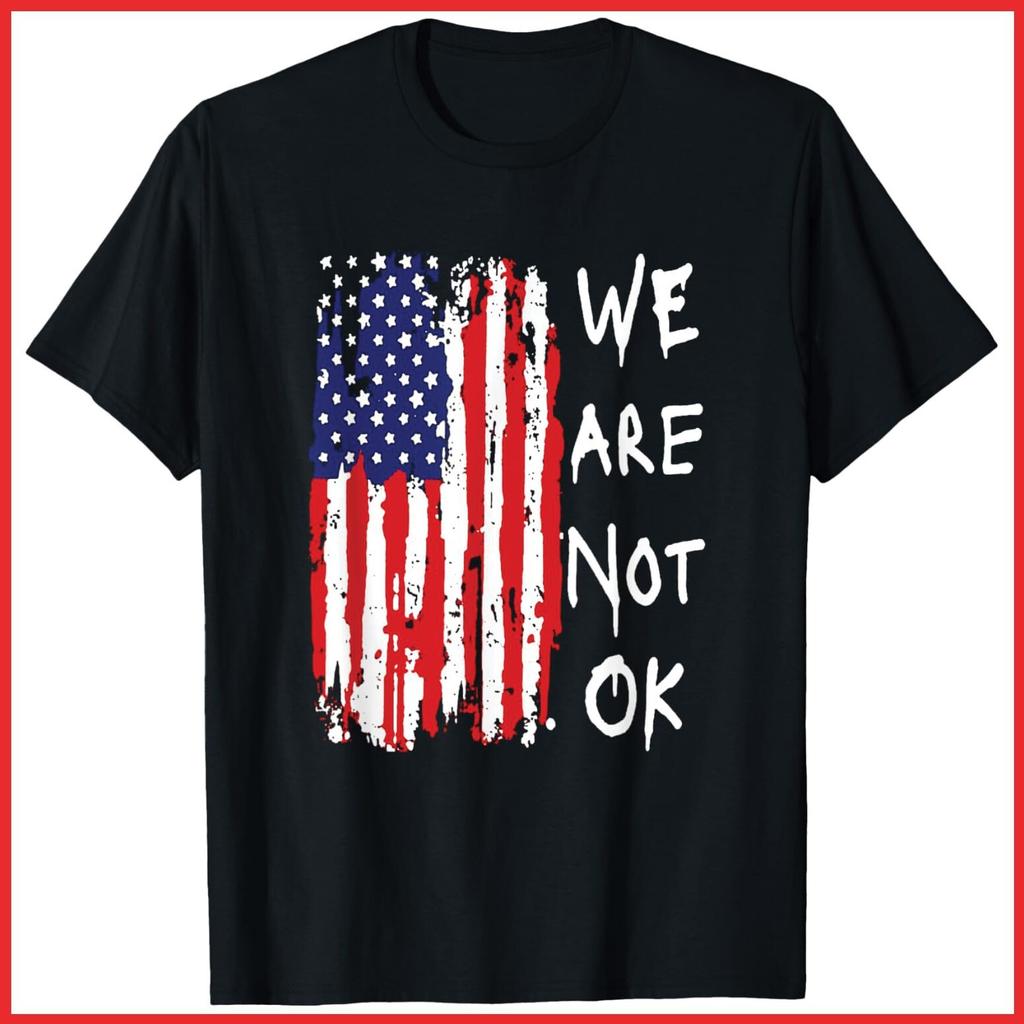 We Are Not Okay Vintage American Flag Patriotic Black Cotton T-Shirt S-5XL