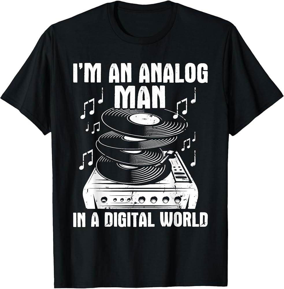 I#039;m An Analog Man In A Digital World Vinyl Records Player TShirt Unisex T-Shirt