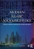The Modern Arabic Sociolinguistics : Diglossia, Variation, Codeswitching, Attitudes and Identity Book