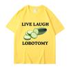 Live Laugh Lobotomy Cucumber Funny Meme Tshirt Unisexs Womens Plus Size Casual Short Sleeve Crew Neck Cotton Tee Unisex