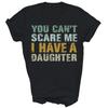 You Cant Scare Me I Have A Daughter Dad Father Unisex Shirt Gift