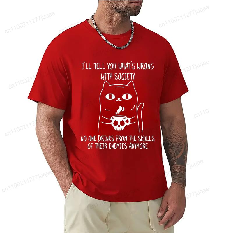 Fashion I'll Tell You What's Wrong with Society Funny Cat Print Men T-Shirts Street Funny Short Sleeves T Shirt O-Neck Clothing