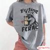 Feeling Feral Shirt Funny Raccoon Women Loose TShirt Women Sarcastic Humorous Graphic Tops Funny Unisextal Health Tees