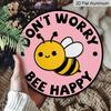 2D Flat Aluminum Don't Worry Bee Happy Hanging Sign, Round Bee Decor - Positive Quote Metal Wall Art for Home, Garden, Kitchen - Cute Bumble Bee
