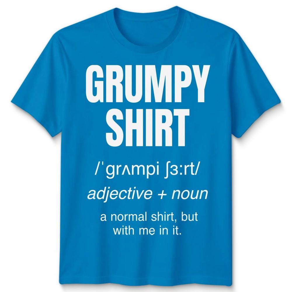 Funny Grumpy Unisex T Shirt Angry Moody Cranky Gift Sarcastic Tee