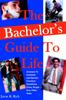 Книга The Bachelor's Guide To Life : Answers Answers To Common and Not-So-Common Questions Every Single Guy Often Asks