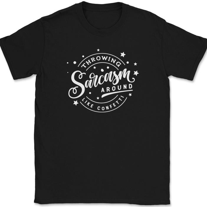 Throwing Sarcasm Around Like Confetti T-Shirt Funny Sarcastic Humor Gift Tee