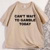 Funny Cant Wait To Gamble Today T Shirt Casual Gambling Tshirt Men Causal Cotton Short Sleeve Round Neck Tshirts Streetwear
