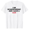 I Am Schizophrenic and I Have A Gun T Shirt Funny Graphic Streetwears Cotton Unisex Summer Short Sleeve T-shirts EU Size 01232