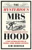 Книга The Mysterious Mrs Hood : A True Victorian Mystery of Scandal, Arson, Murder & Betrayal