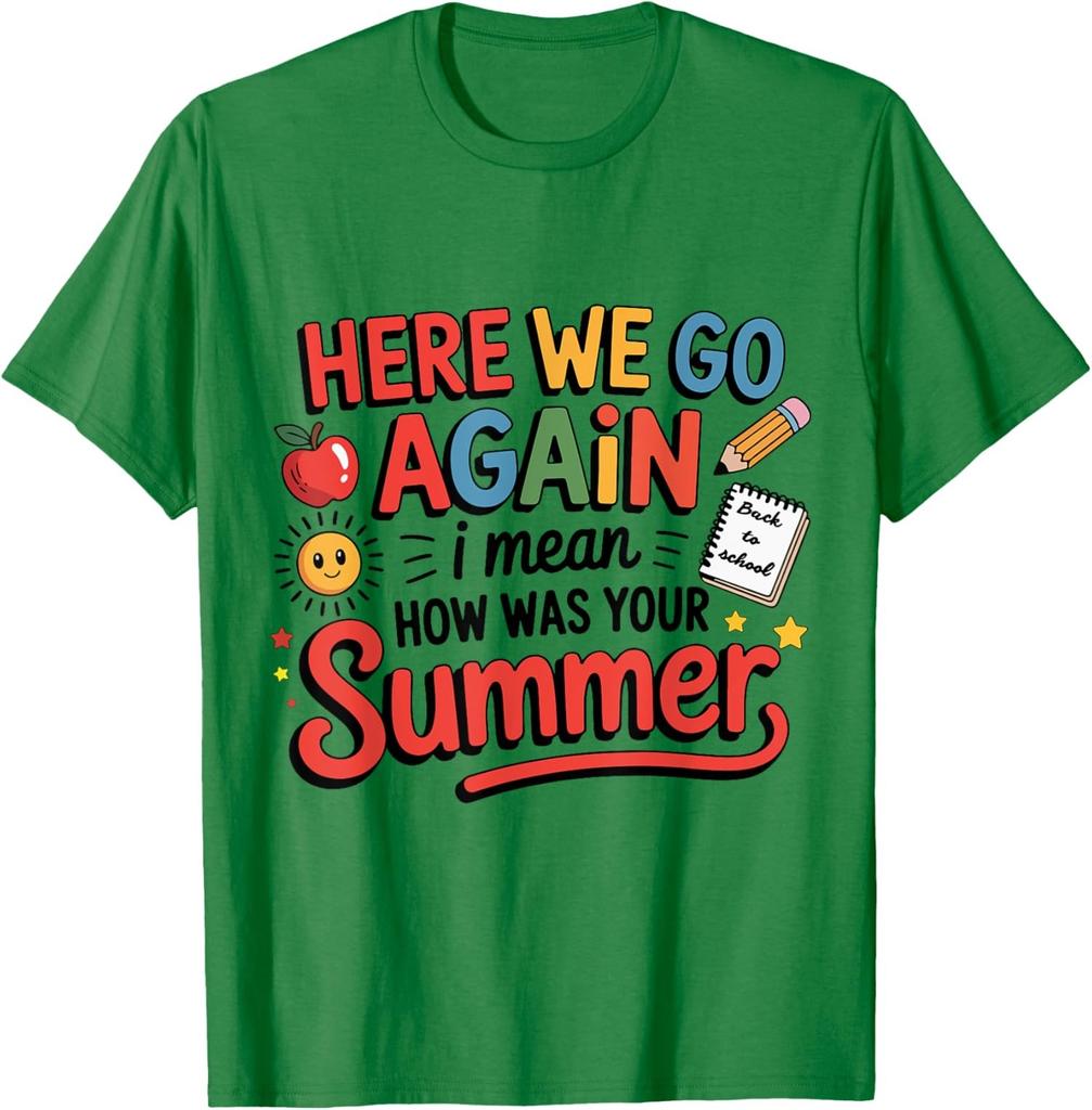 Here We Go Again How Was Your Summer Back School Unisex T-Shirt