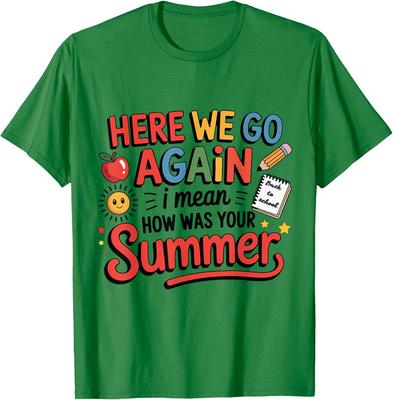 Here We Go Again How Was Your Summer Back School Unisex T-Shirt