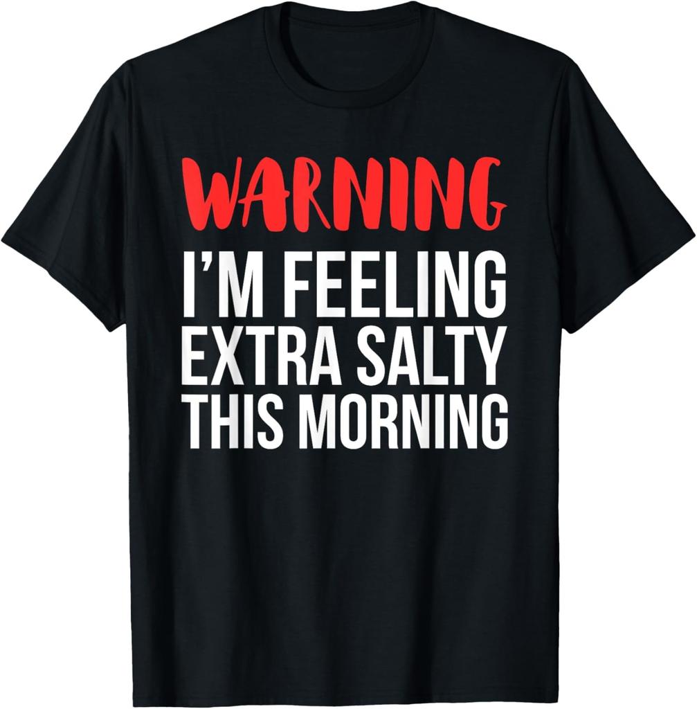 Funny Gift Feeling Extra Salty T-Shirt - Salty Humor Sarcasm