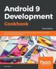 Книга Android 9 Development Cookbook : Over 100 Recipes and Solutions To Solve the Most Common Problems Faced by Android Developers, 3rd Edition