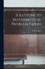The Solutions To Mathematical Problem Papers Book