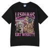 Lesbians Eat What Funny Cat Meme Humor T Shirt Men's Women Fashion T-shirt Summer Cotton Casual Oversized Short Sleeve T-shirts