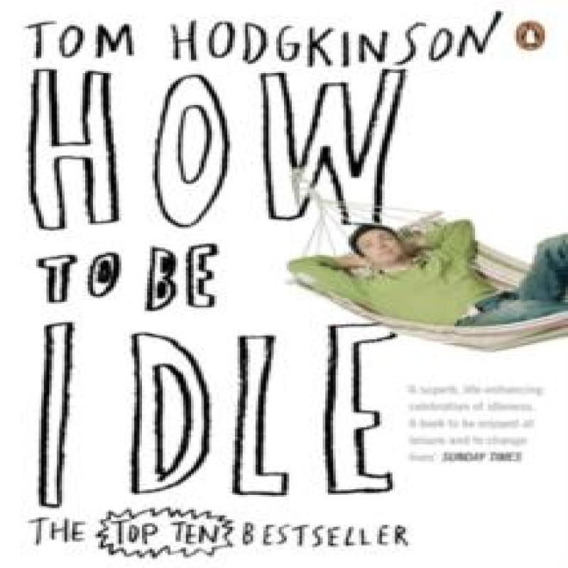 How to be Idle by Tom Hodgkinson Paperback Book 9780141015064