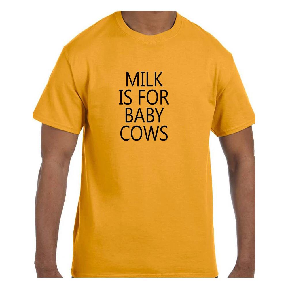 Funny Humor T shirt Milk is For Baby Cows