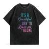 Womens Leave Me Alone It a beautiful day to T Shirt vintage Washed Stylish Soft graphic Unisex fashion Slightly