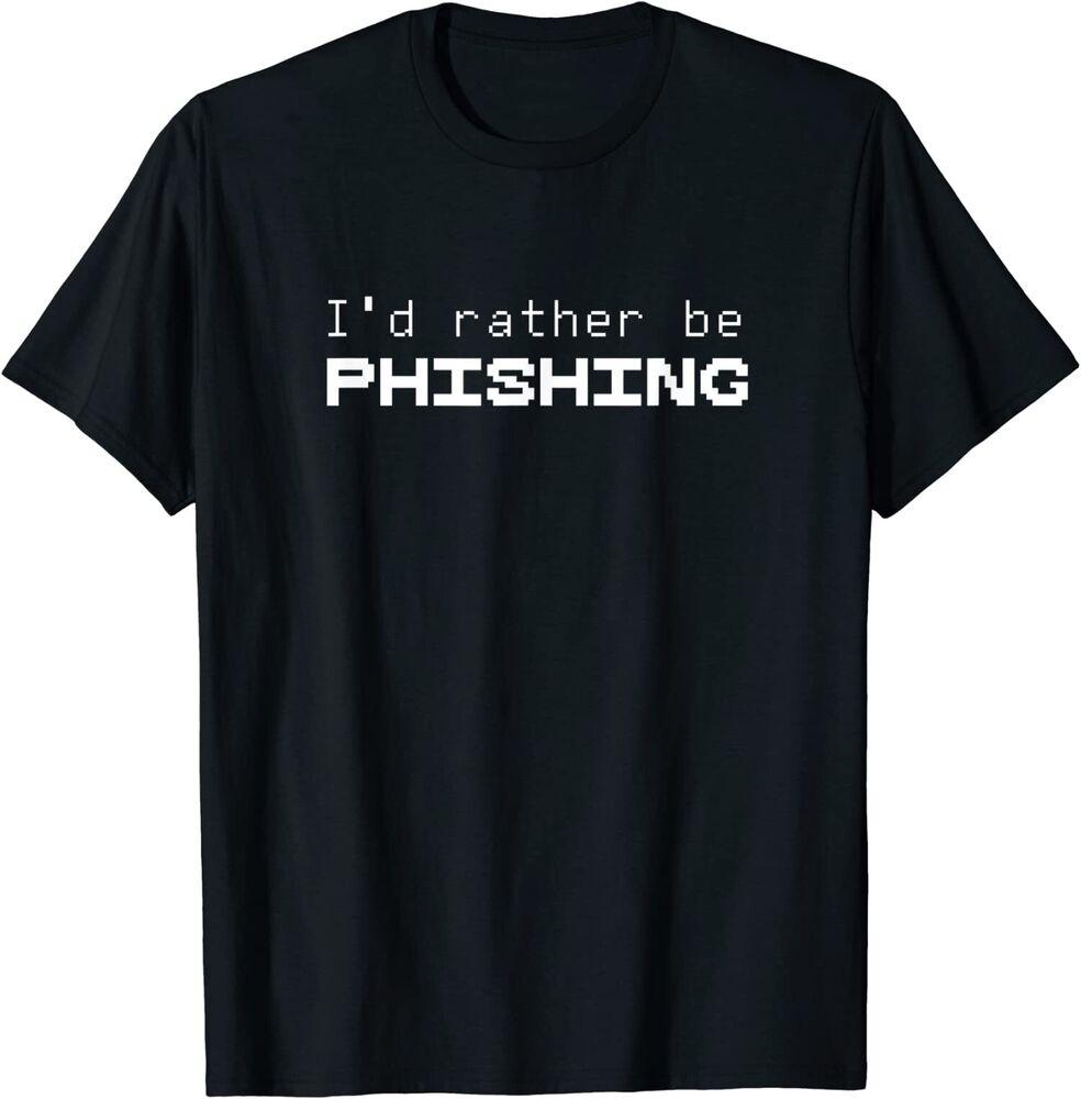 I'D Rather Be Phishing Cool Cyber Security Hacker Unisex T-Shirt