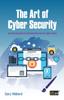 The The Art of Cyber Security : A Practical Guide To Winning the War On Cyber Crime Book