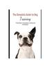 Книга The Complete Guide To Dog Training : "From Basic Commands To Advanced Techniques