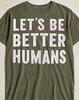 Be Better Humans T-Shirt, Positive Inspirational Quote Tee, Kindness Graphic Shirt, Motivational Wear, Human Rights T-Shirt