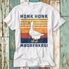 230 Gsm 100% Cotton Funny Goose Honk Honk Madafakas Duck Meme T Shirt Top Design Unisex Ladies Mens Tee Retro Fashion Vintage Shirt S753
