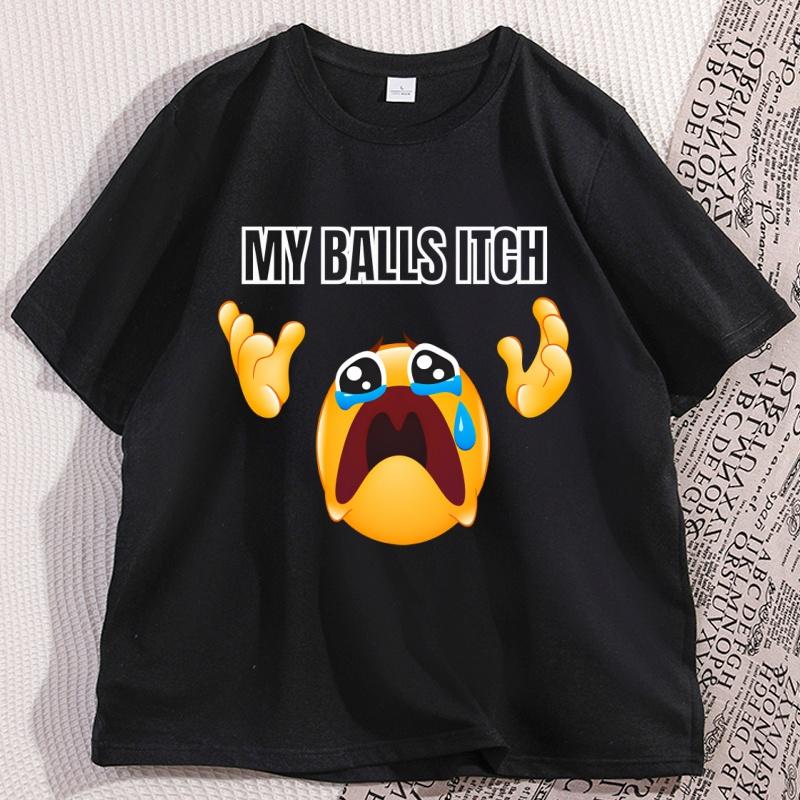 My Balls Itch Tshirt Funny Unhinged Crying Meme Print T Shirt Cotton ShortSleeve Men TShirt High Quality Graphic Tee Clothing